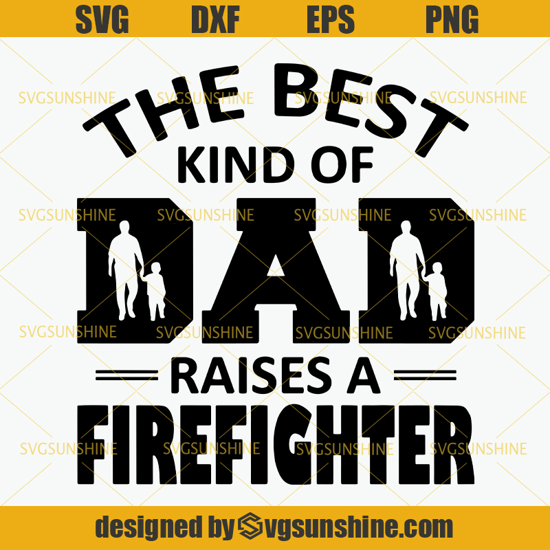 Download The Best Kind Of Dad Raises A Firefighter SVG, Dad SVG ...