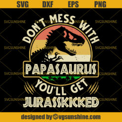 Don't Mess With Papasaurus You'll Get Jurasskicked Vintage SVG, Father's Day SVG, Papa SVG, Papasaurus SVG