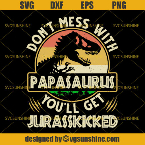 Don’t Mess With Papasaurus You’ll Get Jurasskicked Vintage SVG, Father’s Day SVG, Papa SVG, Papasaurus SVG