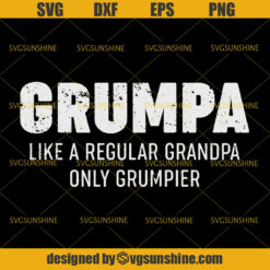 Grumpa Like A Regular Grandpa Only Grumpier SVG, Father’s Day SVG, Grumpa SVG, Grandpa SVG, Grandfarther SVG