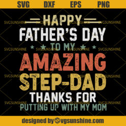 Happy Father’s Day To My Amazing Step-Dad Thanks For Putting Up With My Mom SVG, Fathers Day SVG