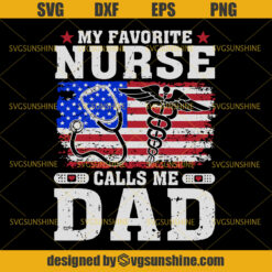My Favorite Nurse Calls Me Dad American Flag SVG, Father’s Day SVG, Dad SVG, Nurse Life SVG