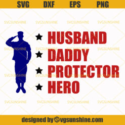 Husband Daddy Protector Hero SVG, Veteran SVG, Soldier SVG, Dad SVG, Father’s Day SVG