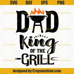 Dad King of the Grill SVG, BBQ Grill Master Barbecue Grilling SVG, Dad SVG, Fathers Day SVG