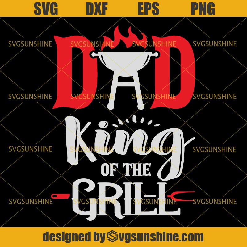 Download Dad King of the Grill SVG, BBQ Grill Barbecue Grilling SVG, Dad SVG, Fathers Day SVG - Svgsunshine