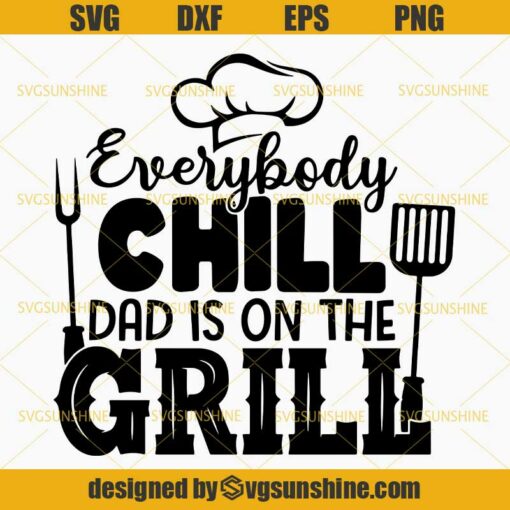 Download Everybody Chill Dad Is On The Grill SVG, BBQ Grill ...