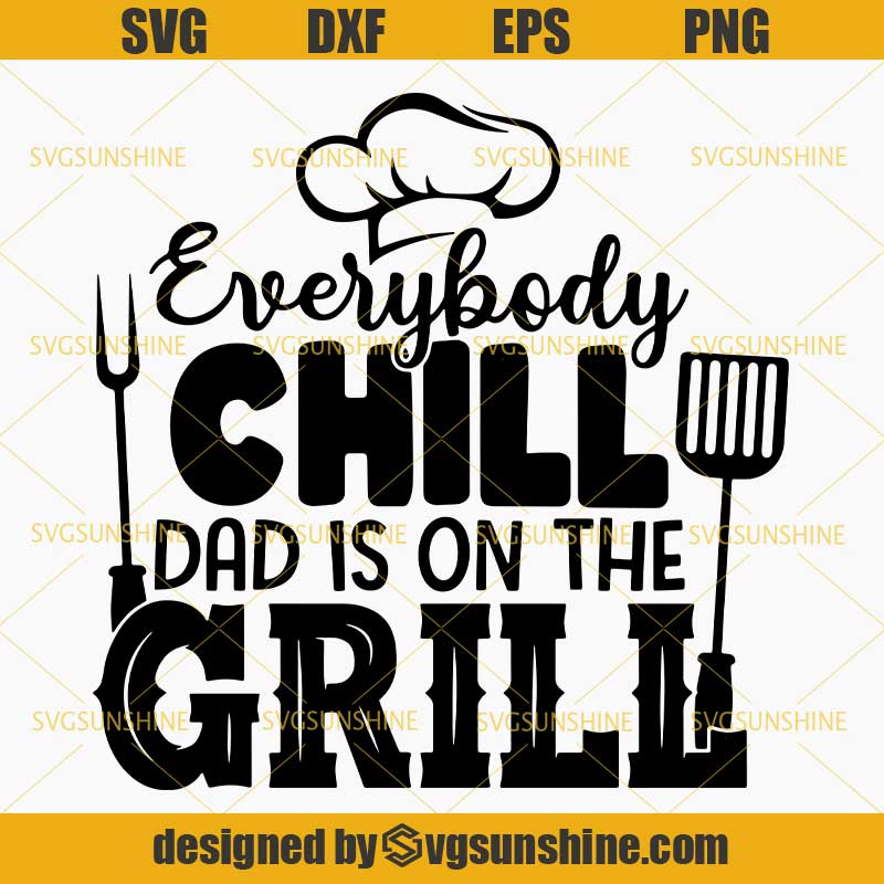 Everybody Chill Dad Is On The Grill SVG, BBQ Grill ...