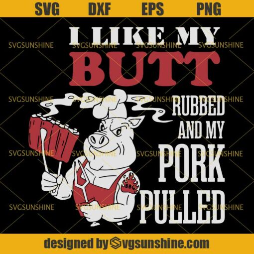 I Like My Butt Rubbed And My Pork Pulled SVG, Pig SVG, BBQ SVG, Grill SVG, Barbecue Grilling SVG