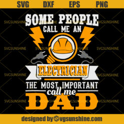 Some People Call Me An Electrician The Most Important Call Me Dad SVG, Electrician Dad SVG, Happy Fathers Day SVG