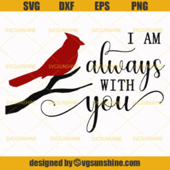 I Am Always With You SVG, Red Cardinal SVG, Grief Loss Cardinal Bird SVG