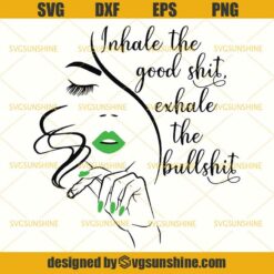 Inhale The Good Shit, Exhale The Bullshit SVG, Marijuana SVG, Weed SVG