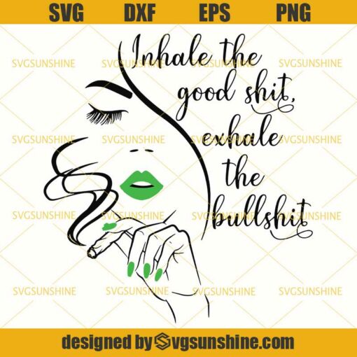 Inhale The Good Shit, Exhale The Bullshit SVG, Marijuana SVG, Weed SVG