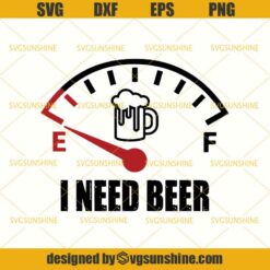 I Need Beer SVG, Drink Beer SVG DXF EPS PNG Cutting File for Cricut