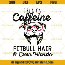 I Run On Caffeine Pitbull Hair And Cuss Words SVG, Pitbull Hair SVG, Pitbull SVG, Coffee SVG