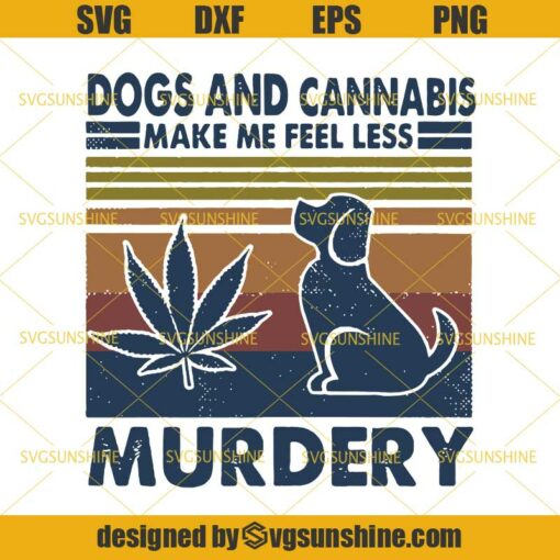 Dogs and Cannabis Make Me Feel Less Murdery SVG, Marijuana SVG, Dogs SVG