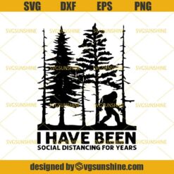 Bigfoot I Have Been Social Distancing For Years SVG, Social Distancing SVG, Bigfoot SVG