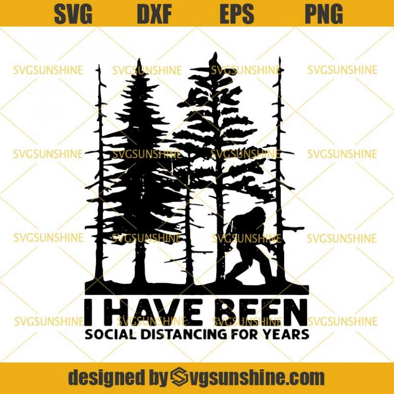 Bigfoot I Have Been Social Distancing For Years SVG, Social Distancing ...