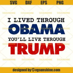 Trump SVG, I Lived Through Obama You’ll Live Through Trump SVG, Donald Trump SVG