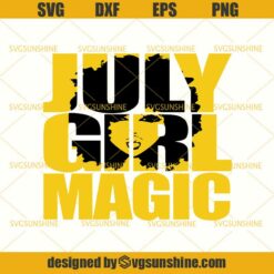 July Girl Magic SVG, Birthday July Month SVG, Black Girl Magic SVG DXF EPS PNG Cutting File for Cricut