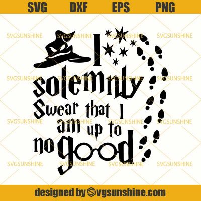 I Solemnly Swear that I am Up to No Good SVG DXF EPS PNG Cutting File ...