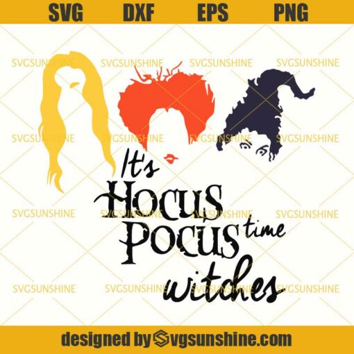 It’s Hocus Pocus Time Witches SVG Sanderson Sisters SVG Halloween SVG DXF EPS PNG Cutting File for Cricut