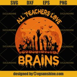 All Teachers Love Brains SVG, Teacher Halloween SVG DXF EPS PNG Cutting File for Cricut