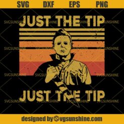Michael Myers Just The Tip SVG, Halloween Horror Movies SVG DXF EPS PNG Cutting File for Cricut