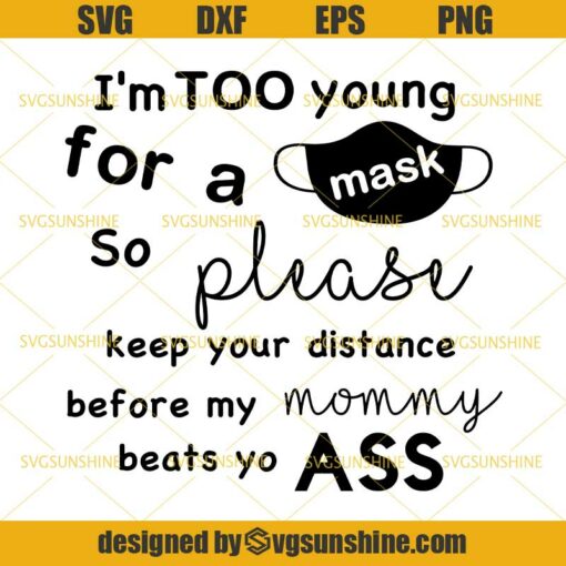 I’m Too Young For A Mask So Please Keep Your Distance SVG, Mask SVG, Quarantine SVG, Coronavirus SVG , 2020 With Mask SVG, Virus 2020 SVG