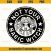 Download Hocus Pocus Not Your Basic Witch SVG, Starbucks Basic ...