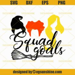 Hocus Pocus Squad Goals SVG, Witches SVG, Sanderson Sisters SVG, Halloween SVG DXF EPS PNG Cutting File for Cricut