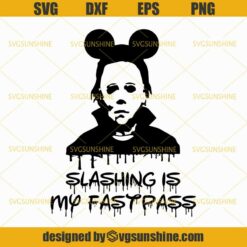 Mickey Michael Myers Slashing Is My Fastpass SVG, Michael Myers SVG, Mickey Halloween Horror Movies SVG DXF EPS PNG