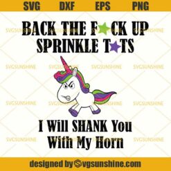 Unicorn Funny SVG, Back The Fuck Up Sprinkle Tits I Will Shank You With My Horn SVG, Unicorn SVG DXF EPS PNG Cutting File Cricut, Silhouette