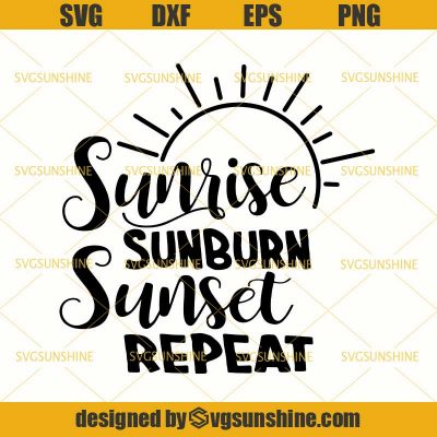 Summer SVG, Sunrise Sunburn Sunset Repeat SVG PNG DXF EPS Cutting File ...