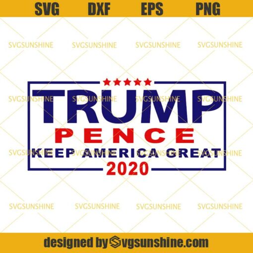 Trump Pence Keep America Great 2020 SVG ,Trump SVG, Donald Trump SVG DXF EPS PNG