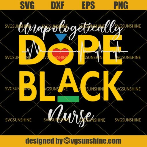 Unapologetically Dope Black Nurse SVG, Black Nurse SVG DXF EPS PNG Cutting File