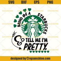 Bring Me A Starbucks Coffee And Tell Me I'm Pretty SVG DXF EPS PNG Cutting File for Cricut