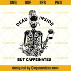 Dead Inside But Caffeinated SVG, Skeleton SVG, Caffeine SVG, Girl Skull Flower SVG DXF EPS PNG Cutting File for Cricut