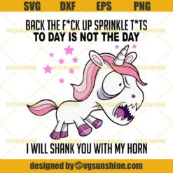 Back The Fuck Up Sprinkle Tits I Will Shank You With My Horn SVG, Unicorn Funny SVG, Unicorn Angry SVG