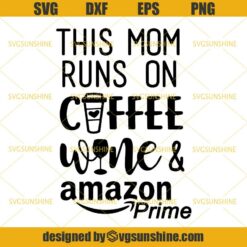 This Mom Runs On Coffee Wine & Amazon Prime SVG DXF EPS PNG Cutting File for Cricut
