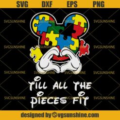 Till All The Pieces Fit SVG, Autism SVG, Autism Awareness SVG, Mickey Mouse Puzzle SVG DXF EPS PNG Cutting File for Cricut