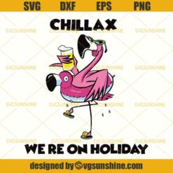 Chillax We're On Holiday Funny Flamingo Svg, Flamingo Svg, Drunk Flamingo Svg, Flamingo Glasses Svg, Flamingo Beer Svg, Chillax Svg