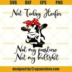Not Today Heifer Not My Pasture Not My Bullshit SVG, Cow SVG, Heifer SVG DXF EPS PNG Cutting File for Cricut