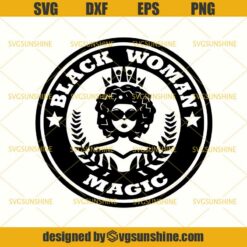 Black Woman SVG, Black Woman Magic SVG , Black Girl Magic SVG , Starbucks Coffee SVG, African American Woman SVG