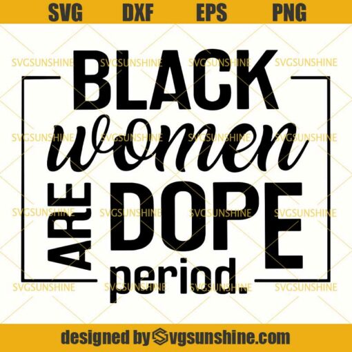 Black Women Are Dope SVG, Black Girl Magic SVG, African American Woman SVG ,Melanin SVG, Black Woman SVG , Black Queen SVG