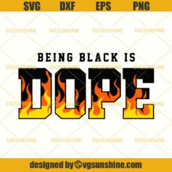 Being Black Is Dope SVG, African American SVG, Black Lives Matter SVG, Black Girl Magic SVG, Black Women SVG