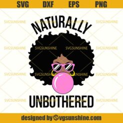 Naturally Unbothered Afro Woman SVG, Black Woman SVG, Black Girl Magic SVG