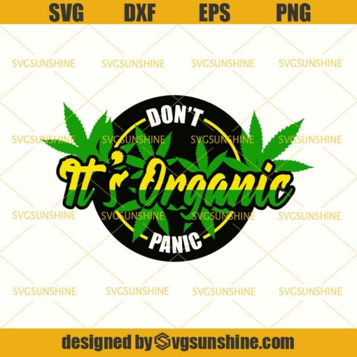 Don’t Panic It’s Organic SVG, 420 Weed Leaf Joint Blunt Stoned Cannabis Marijuana SVG DXF EPS PNG Cutting File for Cricut