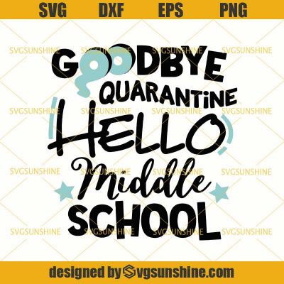 Goodbye Quarantine Hello Middle School SVG, Back To School SVG, Teacher ...