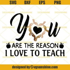 You Are The reason I Love To Teach SVG,  Back To School SVG, Teacher SVG, Be Kind Hand SVG