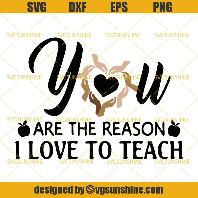 You Are The Reason I Love To Teach Svg Back To School Svg Teacher Svg Be Kind Hand Svg Svgsunshine